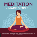 Meditation Made Simple: Weekly Practices for Relieving Stress, Finding Balance, and Cultivating Joy