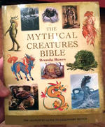 The Mythical Creatures Bible: The Definitive Guide to Legendary Beings