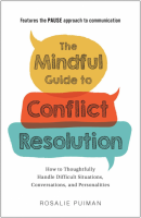 The Mindful Guide to Conflict Resolution: How to Thoughtfully Handle Difficult Situations, Conversations, and Personalities