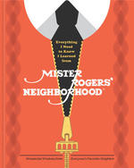 Everything I Need to Know I Learned from Mister Rogers' Neighborhood: Wonderful Wisdom from Everyone's Favorite Neighbor