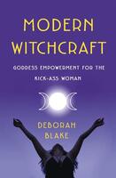 Modern Witchcraft: Goddess Empowerment for the Kick-Ass Woman