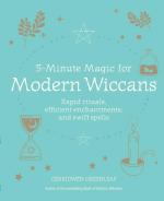 5-Minute Magic for Modern Wiccans: Rapid rituals, efficient enchantments, and swift spells