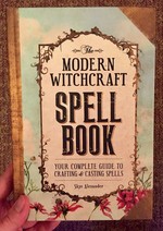 The Modern Witchcraft Spell Book: Your Complete Guide to Crafting and Casting Spells