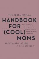 The Rebel Mama's Handbook for (Cool) Moms