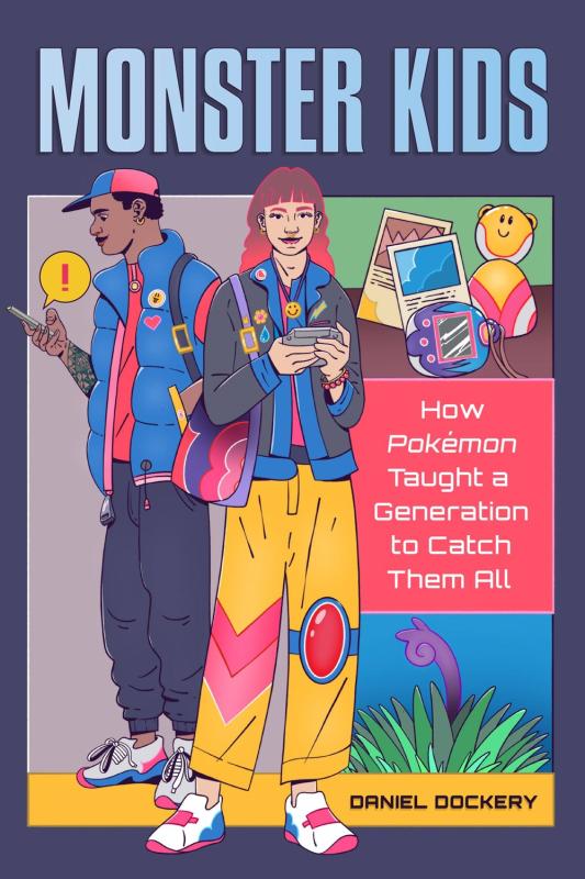 Monster Kids : How Pokémon Taught a Generation to Catch Them All