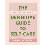 The More or Less Definitive Guide to Self-Care