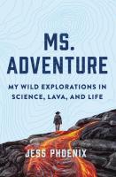 Ms. Adventure: My Wild Explorations in Science, Lava, and Life