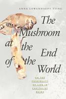 The Mushroom at the End of the World: On the Possibility of Life in Capitalist Ruins