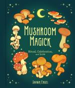 Mushroom Magick: Ritual, Celebration, and Lore