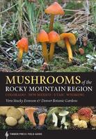 Mushrooms of the Rocky Mountain Region: Timber Press Field Guide