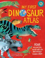 My First Dinosaur Atlas: Roar Around the World with the Mightiest Beasts Ever!