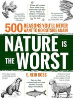 Nature is the Worst: 500 Reasons You'll Never Want to Go Outside Again