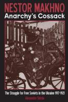 Nestor Makhno—Anarchy's Cossack: The Struggle for Free Soviets in the Ukraine 1917-1921