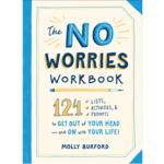 The No Worries Workbook: 124 Lists, Activities, and Prompts to Get Out of Your Head - and On with Your Life!