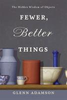 Fewer, Better Things: The Hidden Wisdom of Objects