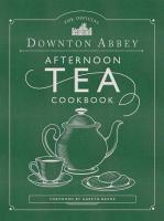 The Official Downton Abbey Afternoon Tea Cookbook: Teatime Drinks, Scones, Savories & Sweets