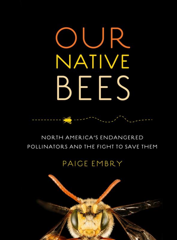 Our Native Bees: North America's Endangered Pollinators and the Fight to Save Them