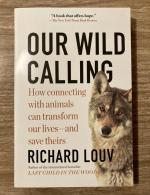 Our Wild Calling: How Connecting with Animals Can Transform Our Lives—and Save Theirs