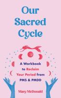 Our Sacred Cycle: A Workbook to Reclaim Your Period from PMS and PMDD