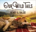 Our Wild Tails: The Adventures of Henry and Baloo