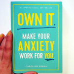 Own It: Make Your Anxiety Work For You