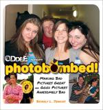 Photobombed!: Making Bad Pictures Great and Good Pictures Awesomely Bad