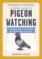 A Pocket Guide to Pigeon Watching: Getting to Know the World's Most Misunderstood Bird