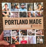 Portland Made: The Makers of Portland's Manufacturing Renaissance