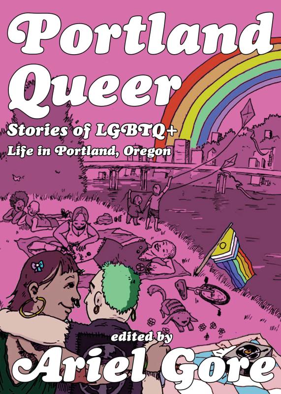 Portland Queer: Stories of LGBTQ+ Life in Portland, Oregon