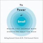 The Power of Small: Making Tiny Changes When Everything Feels Too Much