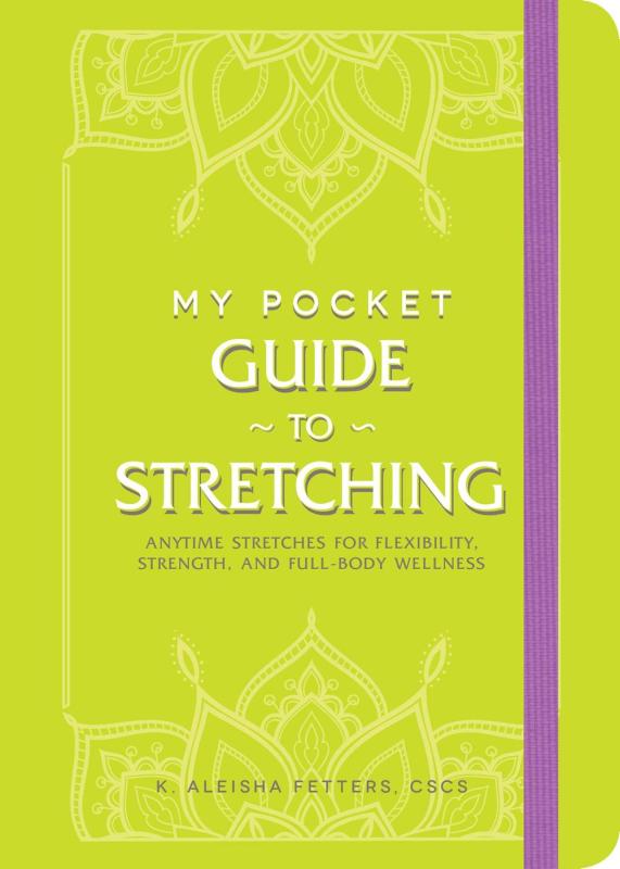 My Pocket Guide to Stretching: Anytime Stretches for Flexibility, Strength, and Full-Body Wellness