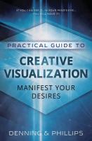 Practical Guide to Creative Visualization: Manifest Your Desires