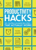 Productivity Hacks: 500+ Easy Ways to Accomplish More at Work - That Actually Work!