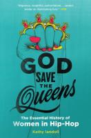 God Save The Queens: The Essential History of Women in Hip-Hop