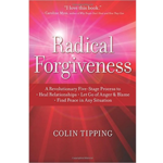 Radical Forgiveness: A Revolutionary Five-Stage Process to Heal Relationships, Let Go of Anger and Blame, and Find Peace in Any Situation