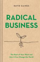 Radical Business: The Root of Your Work and How It Can Change the World