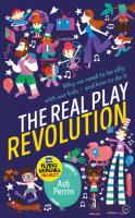 The Real Play Revolution: Why We Need to Be Silly with Our Kids—and How to Do It