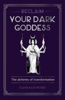 Reclaim your Dark Goddess: The alchemy of transformation