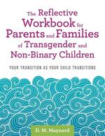 The Reflective Workbook for Parents and Families of Transgender and Non-Binary Children