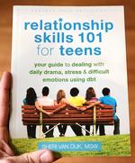 Relationship Skills 101 for Teens: Your Guide to Dealing with Daily Drama, Stress, and Difficult Emotions Using DBT