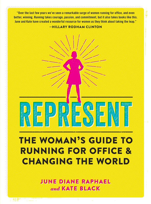 Represent: A Woman's Guide to Running for Office and Changing the World