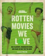 Rotten Tomatoes: Rotten Movies We Love - Cult Classics, Underrated Gems, and Films So Bad They're Good