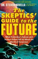 Skeptics' Guide to the Future: What Yesterday's Science and Science Fiction Tell Us About the World of Tomorrow