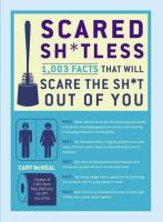 Scared Sh*tless: 1,003 Facts That Will Scare the Sh*t Out of You