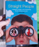 Straight People: A Spotter's Guide to the Fascinating World of Heterosexuals