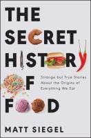 The Secret History of Food: Strange But True Stories About the Origins of Everything We Eat