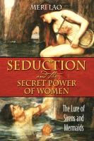 Seduction & the Secret Power of Women: The Lure of Sirens & Mermaids.