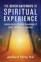 The Seven Gateways of Spiritual Experience: Awakening to a Deeper Knowledge of Love, Life Balance, and God