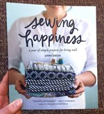 Sewing Happiness: A Year of Simple Projects for Living Well