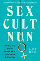 Sex Cult Nun: Breaking Away from the Children of God, a Wild, Radical Religious Cult